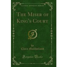 The Miser of King's Court (Classic Reprint)
