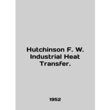 Hutchinson F. W. Industrial Heat Transfer. In English /Hutchinson F. W. Industr
