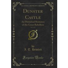 Dunster Castle, Vol. 2 of 3: An Historical Romance of the Great Rebellion