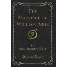 The Marriage of William Ashe (Classic Reprint)