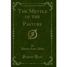 The Mettle of the Pasture (Classic Reprint)