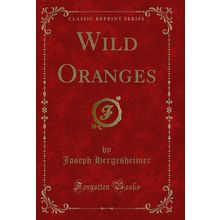 Wild Oranges (Classic Reprint)