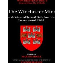 Winchester Studies-The Winchester Mint and Coins and Related Finds from the Exca