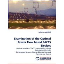 Examination of the Optimal Power Flow Based Facts Devices - Belkacem Mahdad