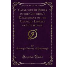 Catalogue of Books in the Children's Department of the Carnegie Library of