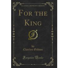 For the King (Classic Reprint)