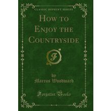 How to Enjoy the Countryside (Classic Reprint)