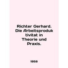 Richter Gerhard. Die Arbeitsproduktivitat in Theory und Praxis. In English (ask