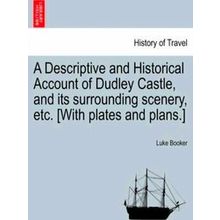 A Descriptive and Historical Account of Dudley Castle, and its surrounding scene