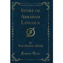 Story of Abraham Lincoln (Classic Reprint)