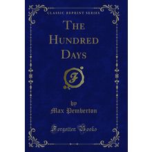 The Hundred Days (Classic Reprint)