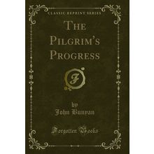 The Pilgrim's Progress (Classic Reprint)