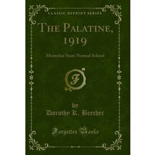 The Palatine, 1919: Montclair State Normal School (Classic Reprint)