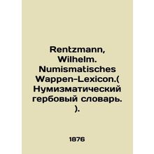 Rentzmann, Wilhelm. Numismatisches Wappen-Lexicon. In German /Rentzmann, Wilhel