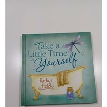 Take a Little time for Yourself by kathy hatch 2007 hardcover