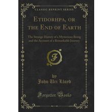 Etidorhpa, or the End of Earth (Classic Reprint)