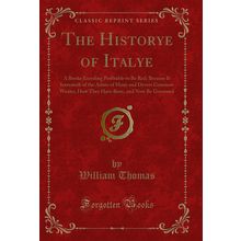 The Historye of Italye: A Booke Exceding Profitable to Be Red (Classic Reprint)