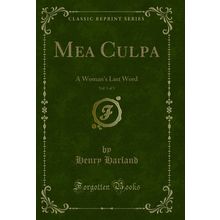Mea Culpa, Vol. 1 of 3: A Woman's Last Word (Classic Reprint)