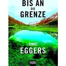 Bis An Die Grenze - Dave Eggers