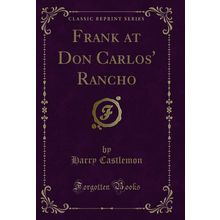 Frank at Don Carlos' Rancho (Classic Reprint)
