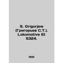S. Grigorjew. Lokomotive Et 5324. In German /S. Grigorjew (Grigorev S.T.). Loko