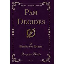 Pam Decides (Classic Reprint)