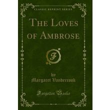 The Loves of Ambrose (Classic Reprint)