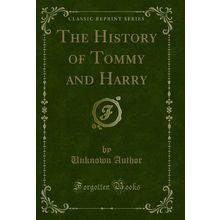 The History of Tommy and Harry (Classic Reprint)