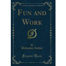 Fun and Work (Classic Reprint)