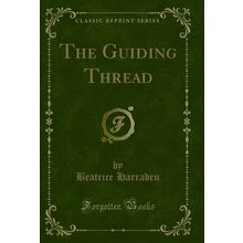 The Guiding Thread (Classic Reprint)