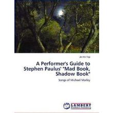 A Performer's Guide to Stephen Paulus Mad Book, Shadow Book