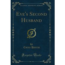 Eve's Second Husband (Classic Reprint)