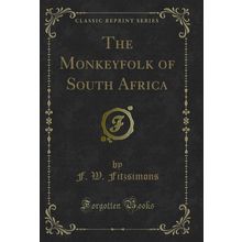 The Monkeyfolk of South Africa (Classic Reprint)