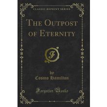 The Outpost of Eternity (Classic Reprint)