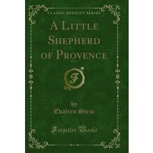 A Little Shepherd of Provence, Vol. 1 (Classic Reprint)