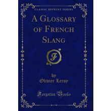 A Glossary of French Slang (Classic Reprint)
