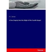 A free Enquiry into the Origin of the Fourth Gospel