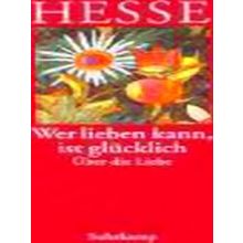 Wer Lieben Kann, Ist Glucklich