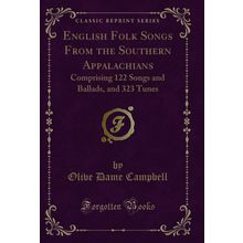 English Folk Songs From the Southern Appalachians (Classic Reprint)