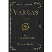 Vargas, Vol. 2 of 3: A Tale of Spain (Classic Reprint)