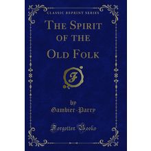 The Spirit of the Old Folk (Classic Reprint)