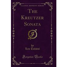 The Kreutzer Sonata (Classic Reprint)
