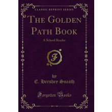 The Golden Path Book: A School Reader (Classic Reprint)