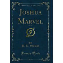 Joshua Marvel, Vol. 1 of 3 (Classic Reprint)