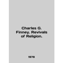 Charles G. Finney. Revivals of Religion. In English /Charles G. Finney. Revivals