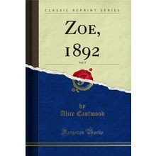 Zoe, 1892, Vol. 3 (Classic Reprint)