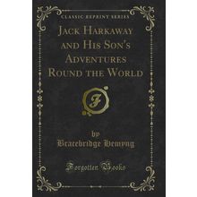 Jack Harkaway and His Son's Adventures Round the World (Classic Reprint)