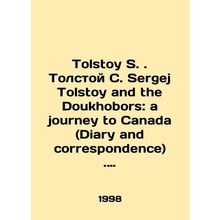 Tolstoy S. Tolstoy S. Sergei Tolstoy and the Doukhobors: a journey to Canada (
