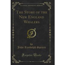 The Story of the New England Whalers (Classic Reprint)