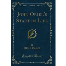 John Oriel's Start in Life (Classic Reprint)
